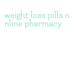weight loss pills online pharmacy