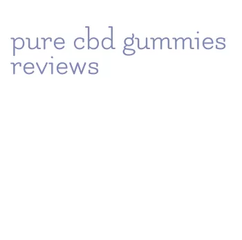 pure cbd gummies reviews