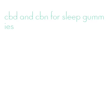 cbd and cbn for sleep gummies