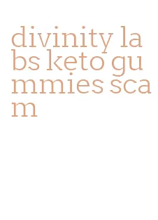 divinity labs keto gummies scam