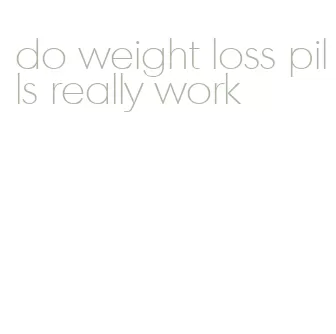 do weight loss pills really work