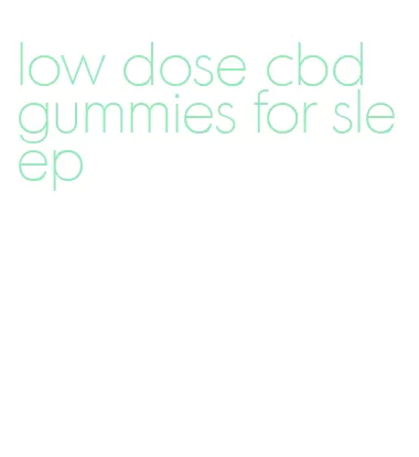 low dose cbd gummies for sleep