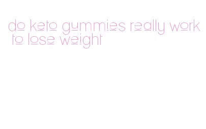 do keto gummies really work to lose weight