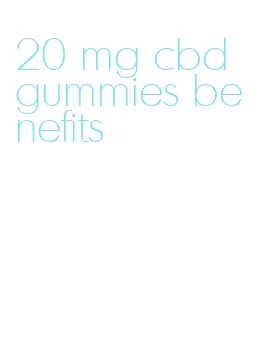 20 mg cbd gummies benefits