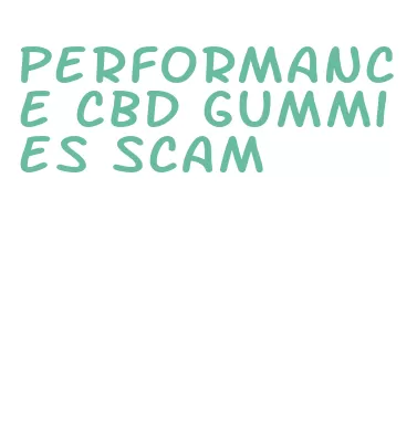 performance cbd gummies scam