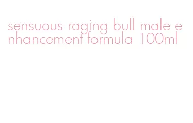 sensuous raging bull male enhancement formula 100ml