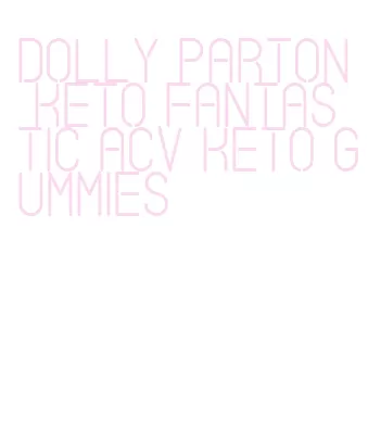 dolly parton keto fantastic acv keto gummies