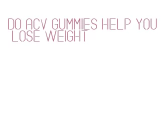 do acv gummies help you lose weight