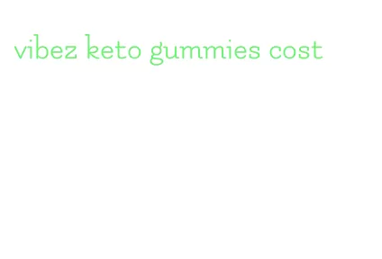 vibez keto gummies cost