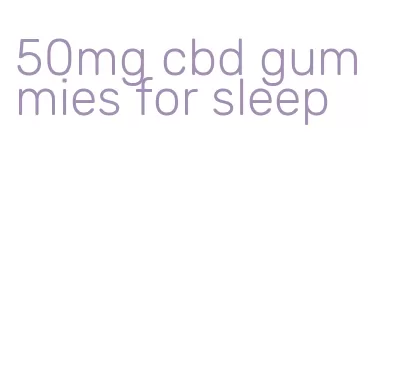 50mg cbd gummies for sleep