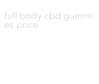 full body cbd gummies price