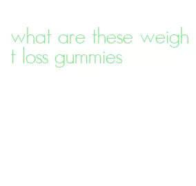 what are these weight loss gummies