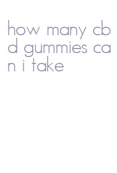 how many cbd gummies can i take