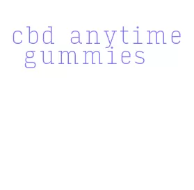 cbd anytime gummies