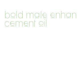 bold male enhancement oil