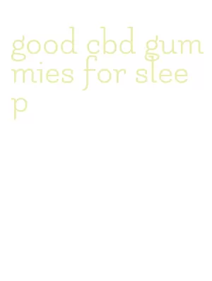 good cbd gummies for sleep