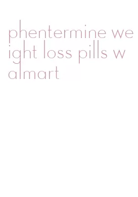 phentermine weight loss pills walmart