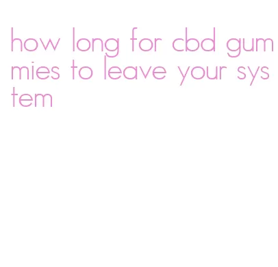 how long for cbd gummies to leave your system