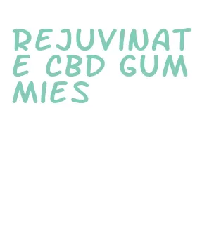 rejuvinate cbd gummies