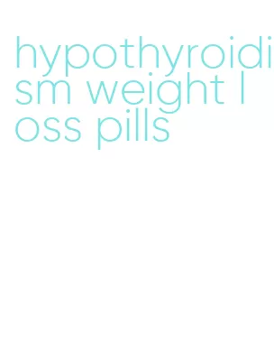 hypothyroidism weight loss pills