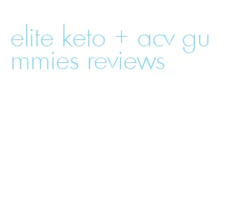 elite keto + acv gummies reviews