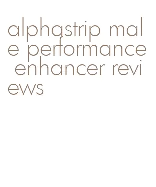 alphastrip male performance enhancer reviews