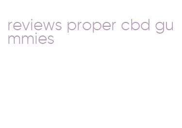 reviews proper cbd gummies