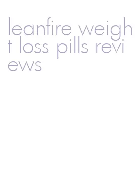 leanfire weight loss pills reviews