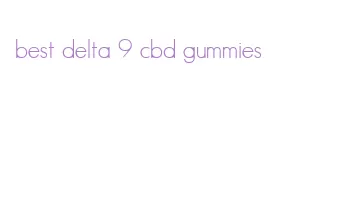 best delta 9 cbd gummies