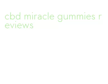 cbd miracle gummies reviews