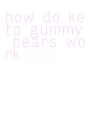 how do keto gummy bears work
