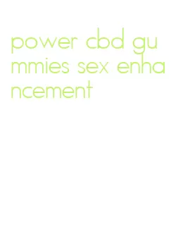 power cbd gummies sex enhancement