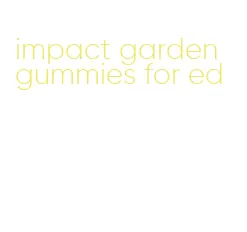 impact garden gummies for ed