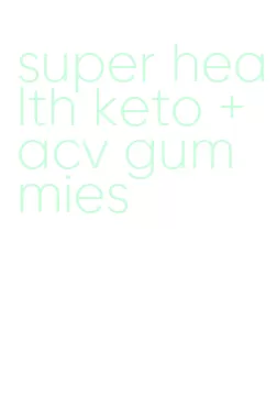 super health keto + acv gummies