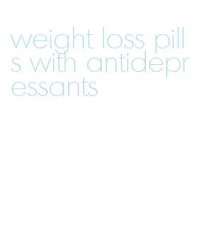 weight loss pills with antidepressants
