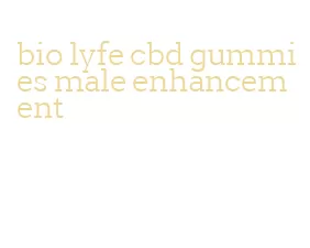 bio lyfe cbd gummies male enhancement