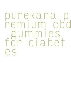 purekana premium cbd gummies for diabetes