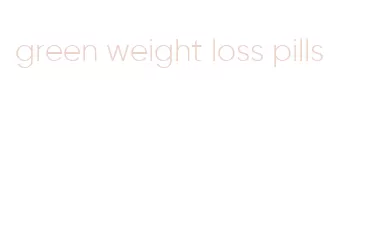 green weight loss pills