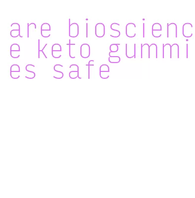 are bioscience keto gummies safe