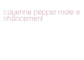 cayenne pepper male enhancement