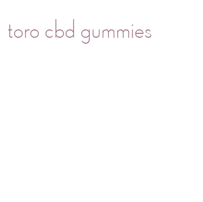 toro cbd gummies