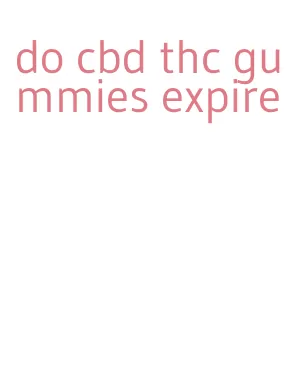 do cbd thc gummies expire