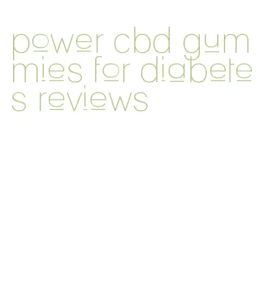 power cbd gummies for diabetes reviews
