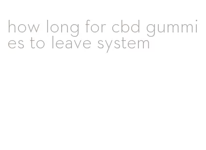 how long for cbd gummies to leave system