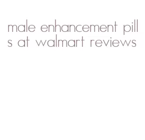 male enhancement pills at walmart reviews