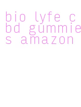bio lyfe cbd gummies amazon