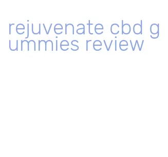 rejuvenate cbd gummies review