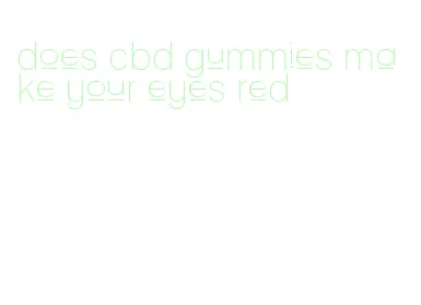 does cbd gummies make your eyes red