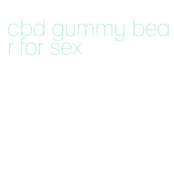 cbd gummy bear for sex