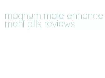 magnum male enhancement pills reviews